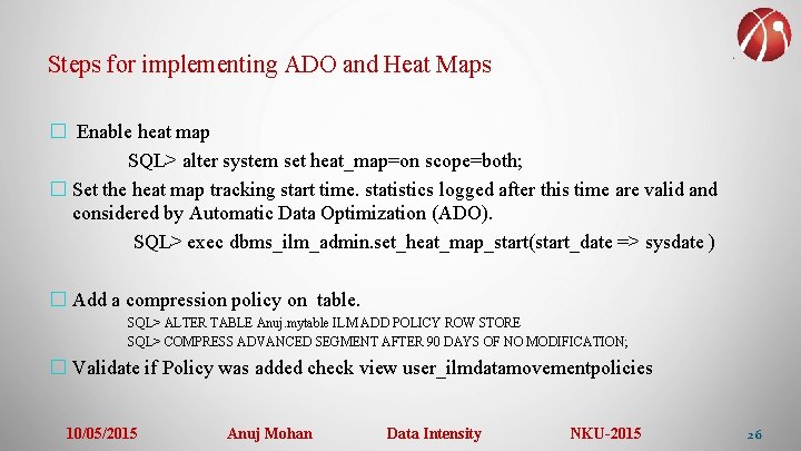 Steps for implementing ADO and Heat Maps � Enable heat map SQL> alter system