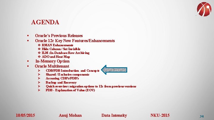 AGENDA § § Oracle’s Previous Releases Oracle 12 c Key New Features/Enhancements v RMAN