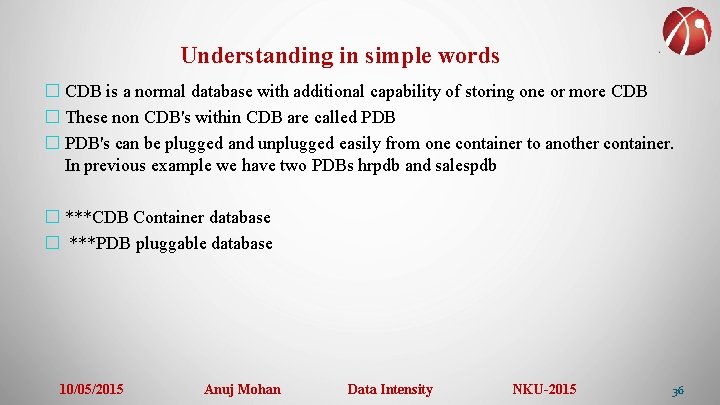 Understanding in simple words � CDB is a normal database with additional capability of