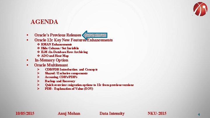 AGENDA § § Oracle’s Previous Releases Oracle 12 c Key New Features/Enhancements v RMAN