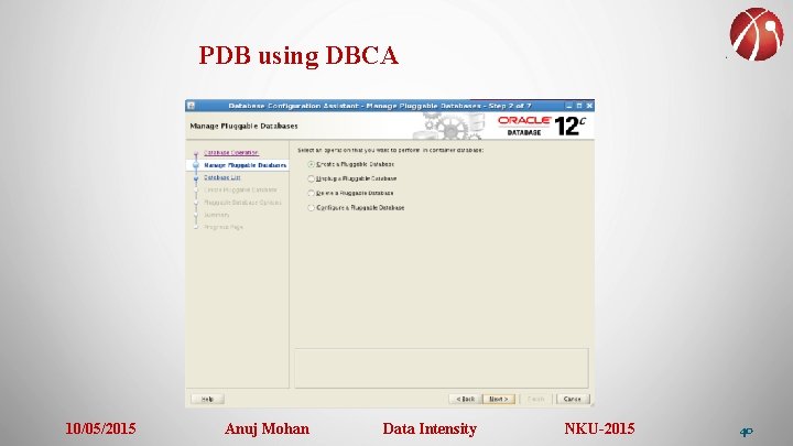 PDB using DBCA 10/05/2015 Anuj Mohan Data Intensity NKU-2015 40 