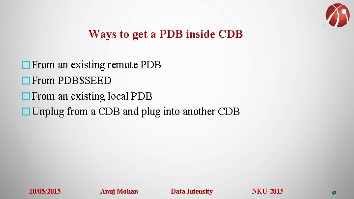 Ways to get a PDB inside CDB �From an existing remote PDB �From PDB$SEED