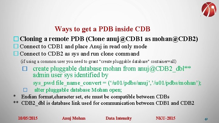 Ways to get a PDB inside CDB �Cloning a remote PDB (Clone anuj@CDB 1