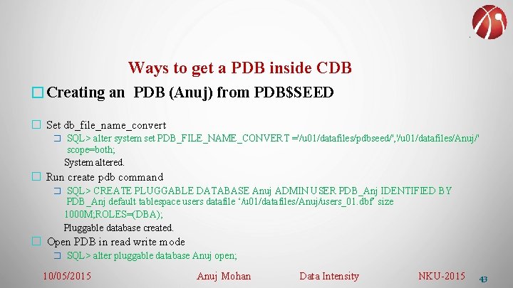 Ways to get a PDB inside CDB �Creating an PDB (Anuj) from PDB$SEED �