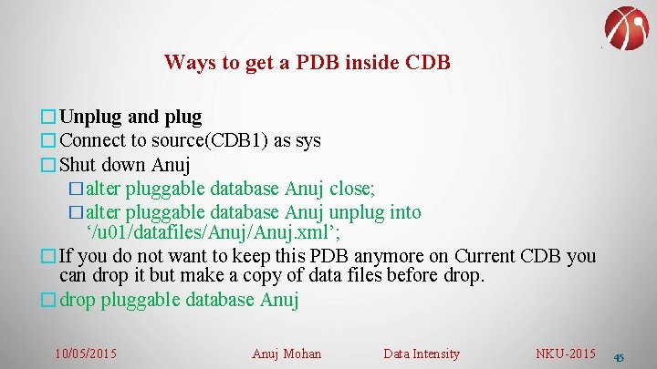 Ways to get a PDB inside CDB �Unplug and plug �Connect to source(CDB 1)
