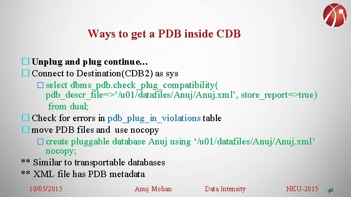 Ways to get a PDB inside CDB � Unplug and plug continue… � Connect