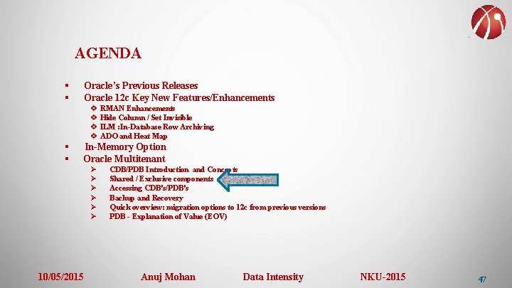 AGENDA § § Oracle’s Previous Releases Oracle 12 c Key New Features/Enhancements v RMAN