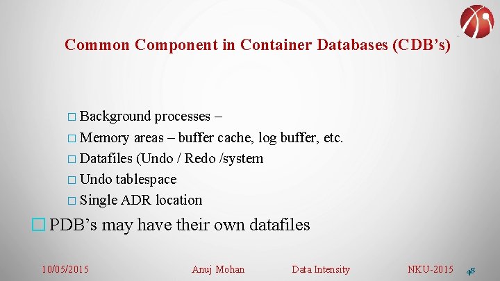 Common Component in Container Databases (CDB’s) � Background processes – � Memory areas –