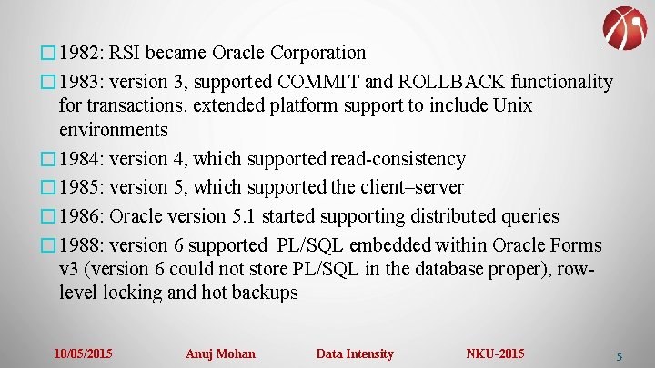 � 1982: RSI became Oracle Corporation � 1983: version 3, supported COMMIT and ROLLBACK