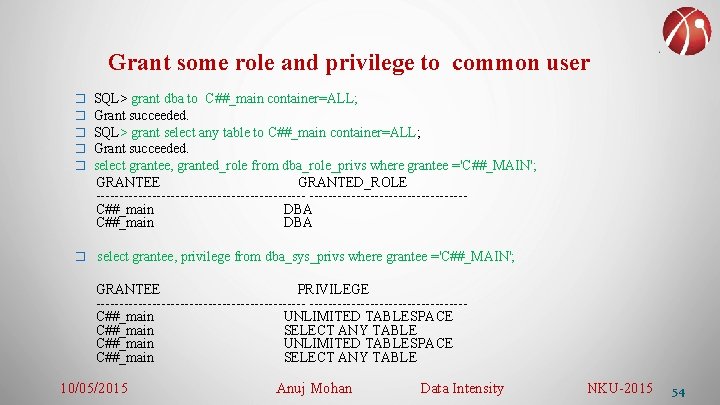 Grant some role and privilege to common user � � � SQL> grant dba
