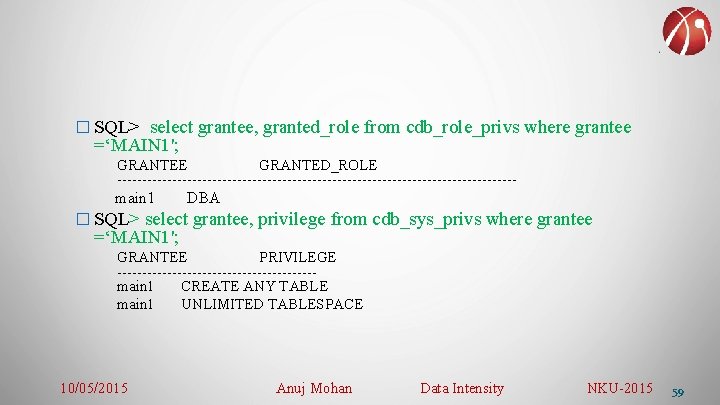� SQL> select grantee, granted_role from cdb_role_privs where grantee =‘MAIN 1'; GRANTEE GRANTED_ROLE ----------------------------------------