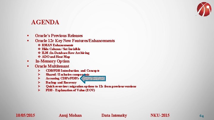 AGENDA § § Oracle’s Previous Releases Oracle 12 c Key New Features/Enhancements v RMAN