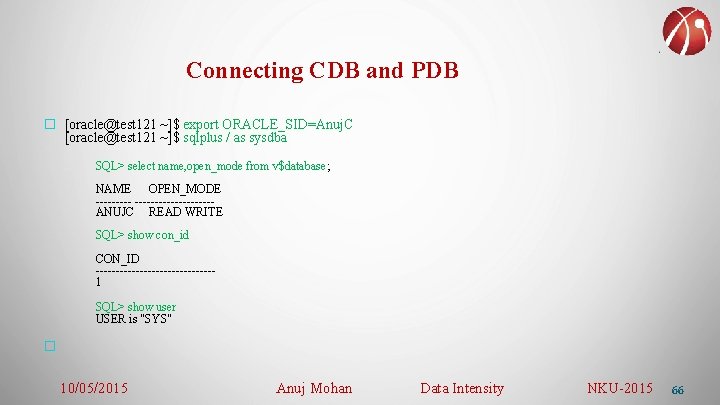 Connecting CDB and PDB � [oracle@test 121 ~]$ export ORACLE_SID=Anuj. C [oracle@test 121 ~]$