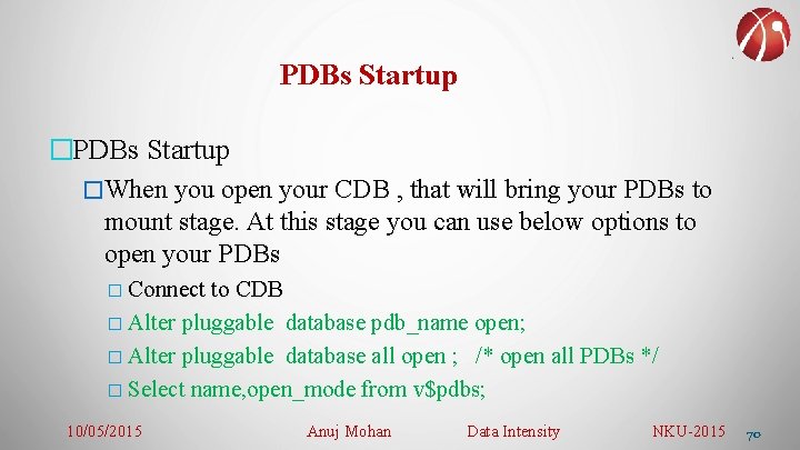 PDBs Startup �When you open your CDB , that will bring your PDBs to