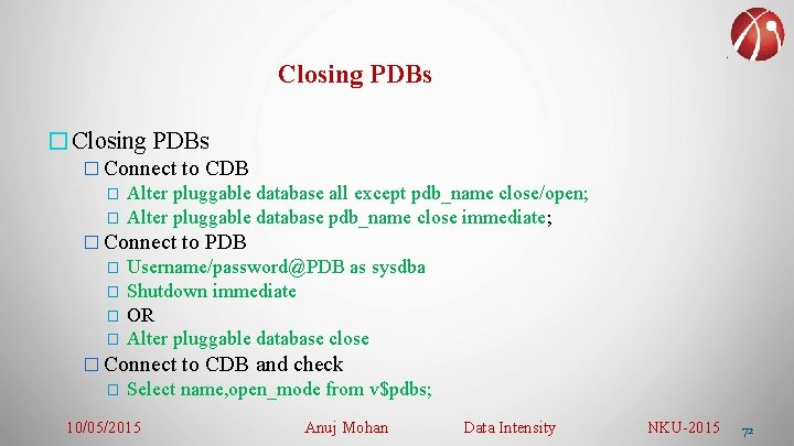 Closing PDBs � Connect to CDB � Alter pluggable database all except pdb_name close/open;