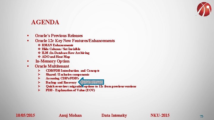 AGENDA § § Oracle’s Previous Releases Oracle 12 c Key New Features/Enhancements v RMAN