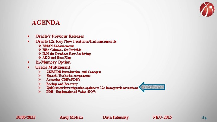 AGENDA § § Oracle’s Previous Releases Oracle 12 c Key New Features/Enhancements v RMAN