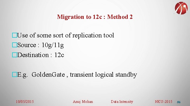Migration to 12 c : Method 2 �Use of some sort of replication tool
