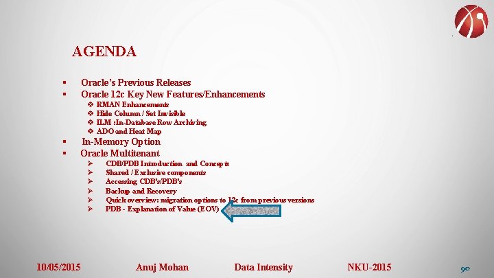 AGENDA § § Oracle’s Previous Releases Oracle 12 c Key New Features/Enhancements v RMAN