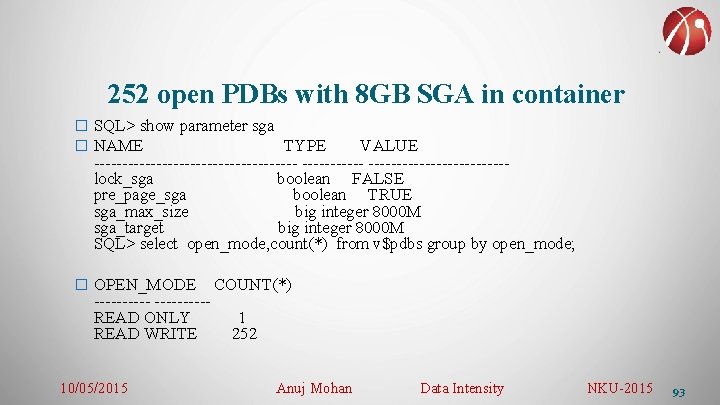 252 open PDBs with 8 GB SGA in container � SQL> show parameter sga