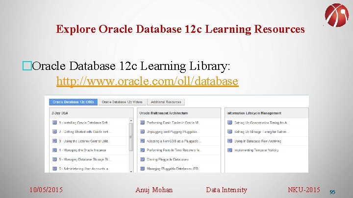 Explore Oracle Database 12 c Learning Resources �Oracle Database 12 c Learning Library: http: