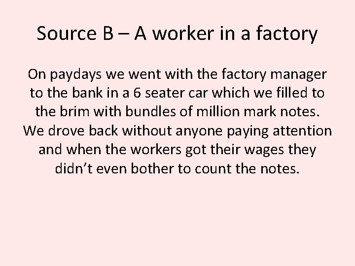 Source B – A worker in a factory On paydays we went with the