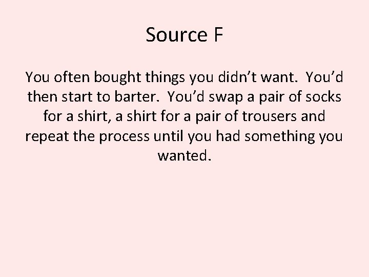 Source F You often bought things you didn’t want. You’d then start to barter.