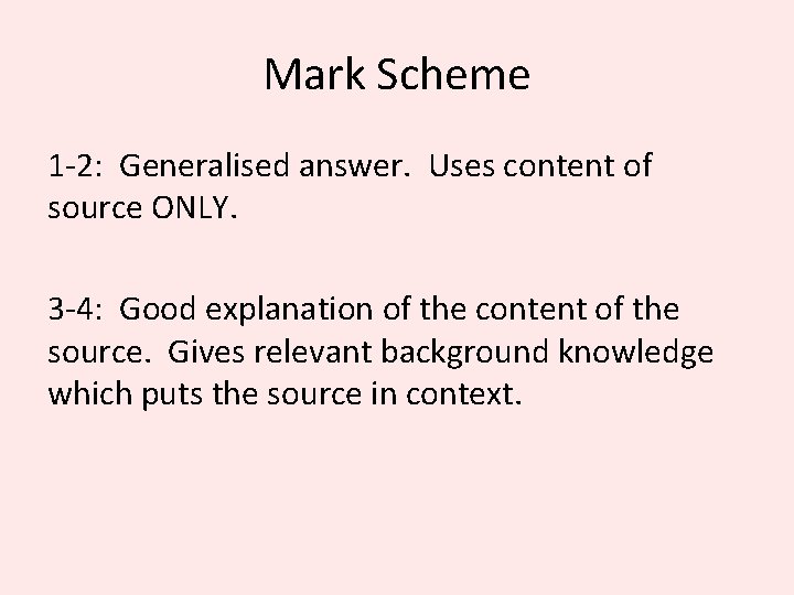 Mark Scheme 1 -2: Generalised answer. Uses content of source ONLY. 3 -4: Good