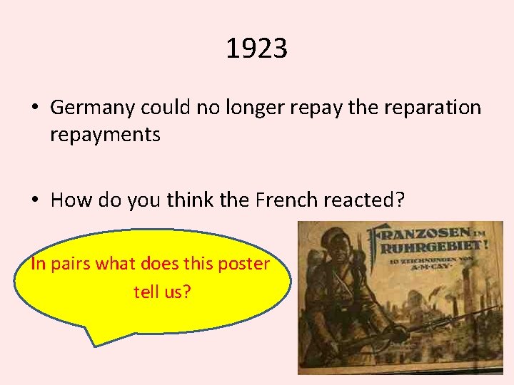 1923 • Germany could no longer repay the reparation repayments • How do you