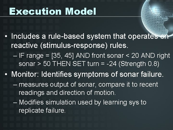 Execution Model • Includes a rule-based system that operates on reactive (stimulus-response) rules. –