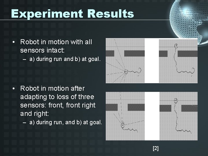Experiment Results • Robot in motion with all sensors intact: – a) during run