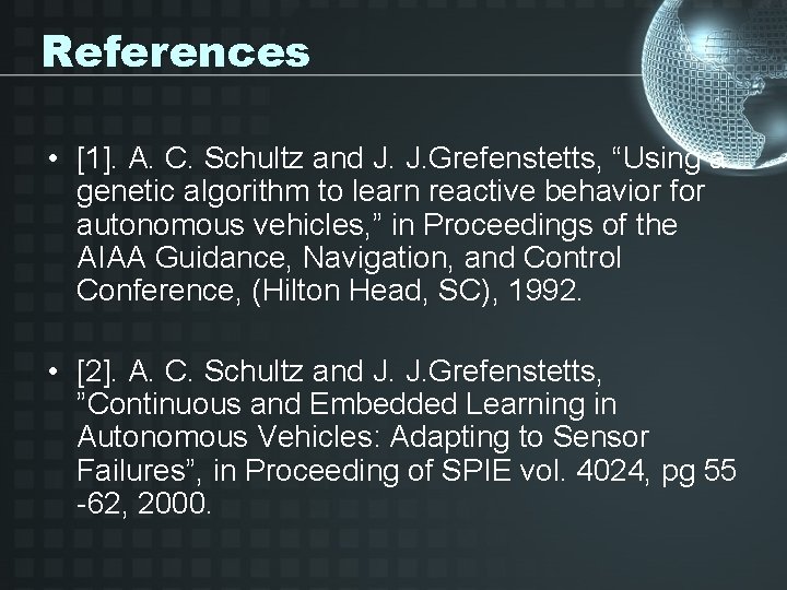 References • [1]. A. C. Schultz and J. J. Grefenstetts, “Using a genetic algorithm