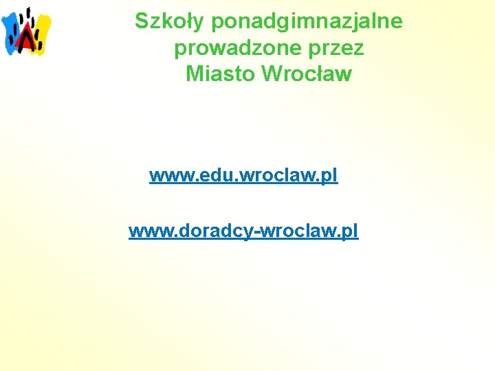 Szkoły ponadgimnazjalne prowadzone przez Miasto Wrocław www. edu. wroclaw. pl www. doradcy-wroclaw. pl 