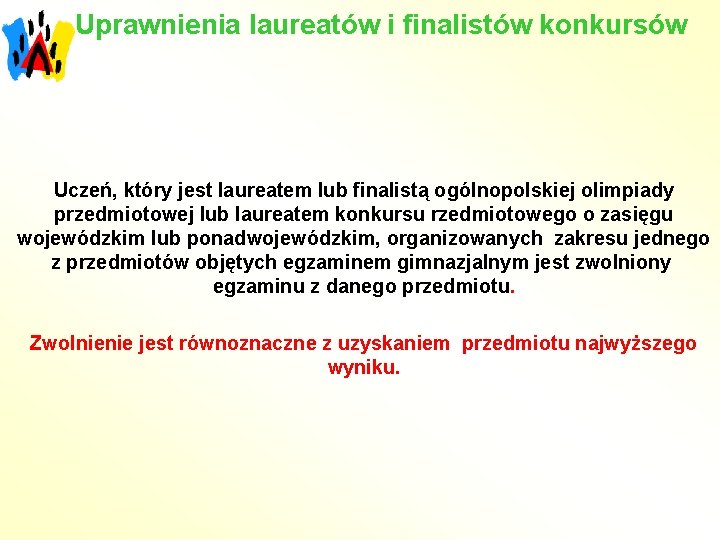 Uprawnienia laureatów i finalistów konkursów Uczeń, który jest laureatem lub finalistą ogólnopolskiej olimpiady przedmiotowej