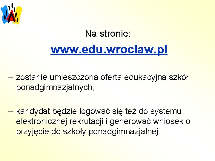 Na stronie: www. edu. wroclaw. pl – zostanie umieszczona oferta edukacyjna szkół ponadgimnazjalnych, –