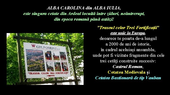 ALBA CAROLINA din ALBA IULIA, este singura cetate din Ardeal locuită între ziduri, neântrerupt,