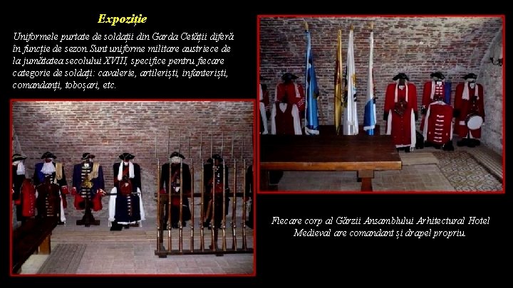 Expoziție Uniformele purtate de soldații din Garda Cetății diferă în funcție de sezon. Sunt