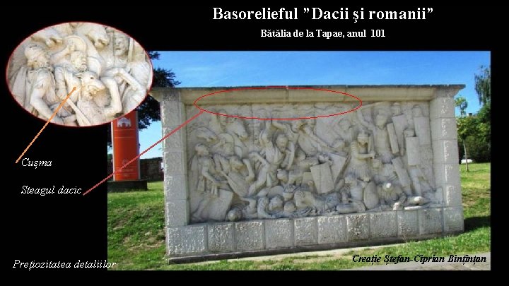 Basorelieful ”Dacii şi romanii” Bătălia de la Tapae, anul 101 Cușma Steagul dacic Prețiozitatea