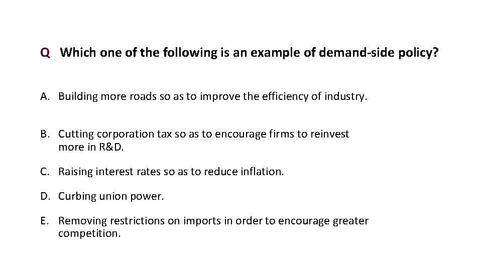 Q Which one of the following is an example of demand-side policy? A. Building