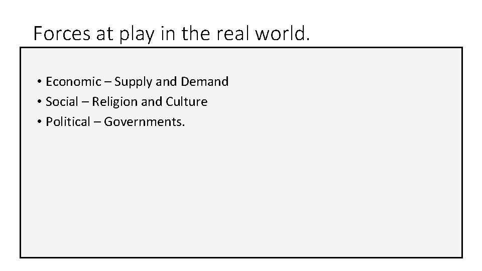 Forces at play in the real world. • Economic – Supply and Demand •