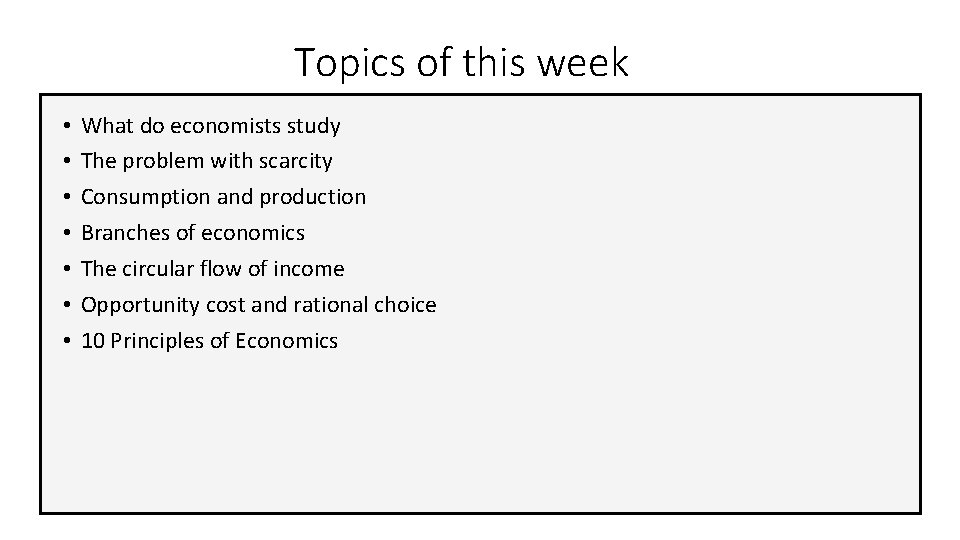 Topics of this week • • What do economists study The problem with scarcity