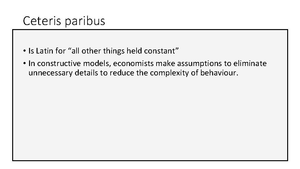 Ceteris paribus • Is Latin for “all other things held constant” • In constructive