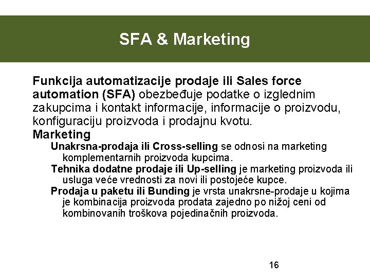 SFA & Marketing Funkcija automatizacije prodaje ili Sales force automation (SFA) obezbeđuje podatke o