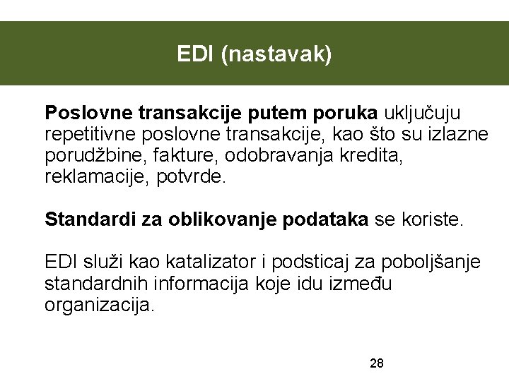 EDI (nastavak) Poslovne transakcije putem poruka uključuju repetitivne poslovne transakcije, kao što su izlazne