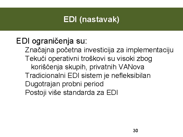 EDI (nastavak) EDI ograničenja su: Značajna početna investicija za implementaciju Tekući operativni troškovi su
