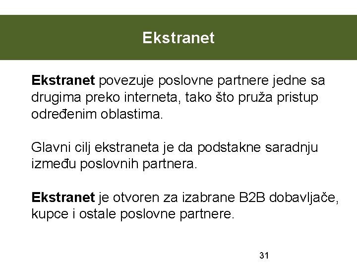 Ekstranet povezuje poslovne partnere jedne sa drugima preko interneta, tako što pruža pristup određenim