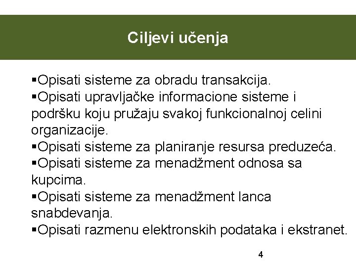 Ciljevi učenja §Opisati sisteme za obradu transakcija. §Opisati upravljačke informacione sisteme i podršku koju