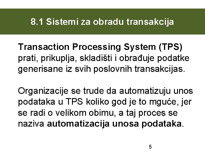 8. 1 Sistemi za obradu transakcija Transaction Processing System (TPS) prati, prikuplja, skladišti i