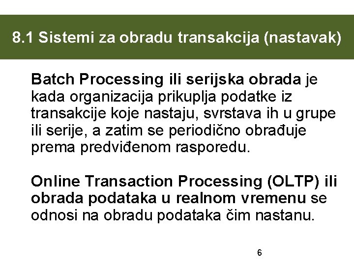 8. 1 Sistemi za obradu transakcija (nastavak) Batch Processing ili serijska obrada je kada