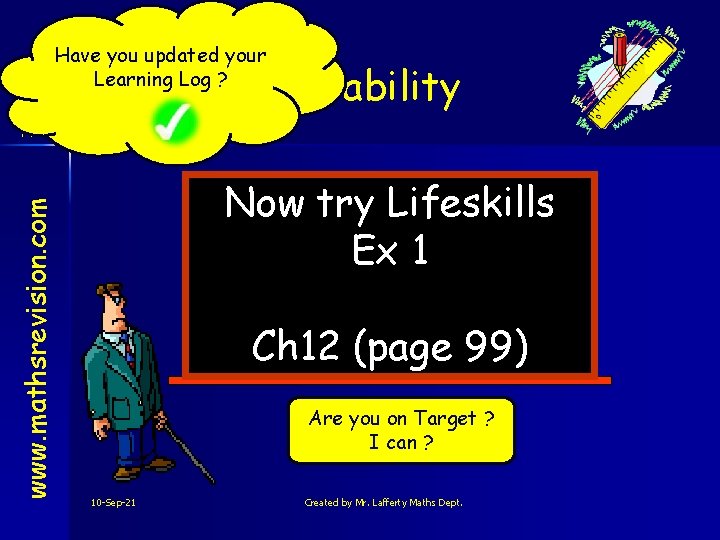 Have you updated your Learning Log ? Probability www. mathsrevision. com NUM Now try